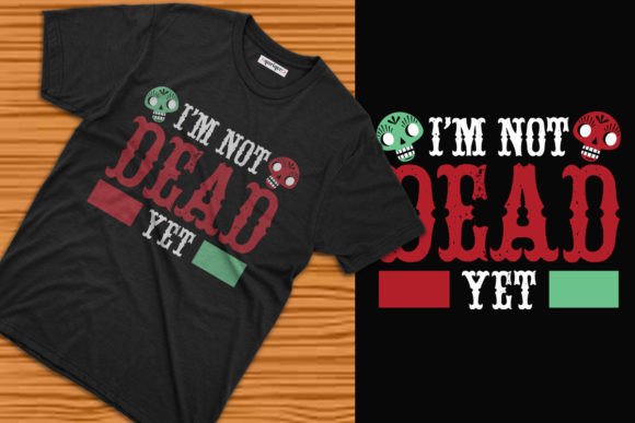 I'm Not Dead Yet Day of the Dead T-Shirt Design