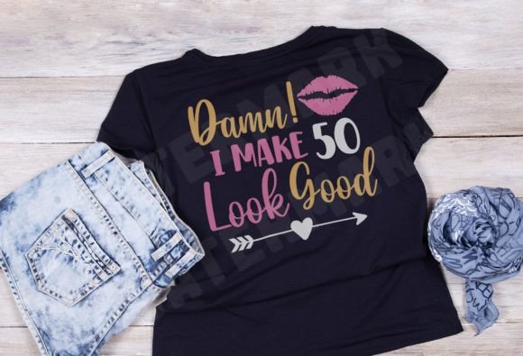I Make 50 Look Good Svg, Birthday Svg